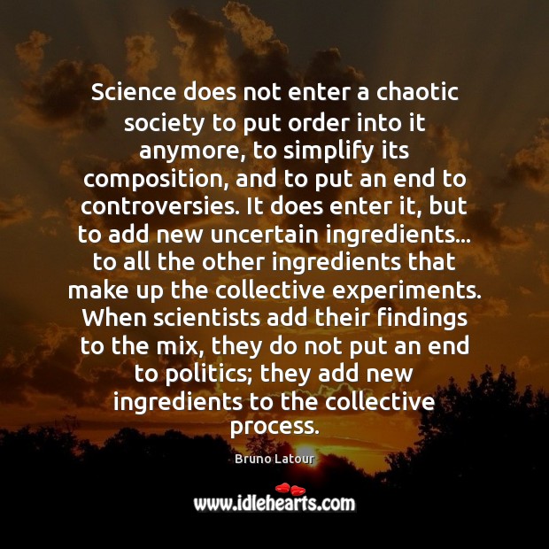 Science does not enter a chaotic society to put order into it Image