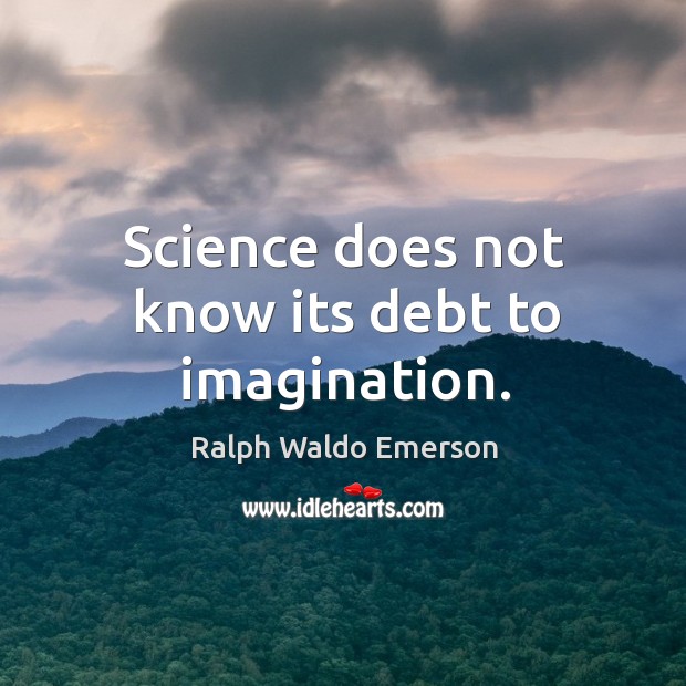 Science does not know its debt to imagination. Ralph Waldo Emerson Picture Quote