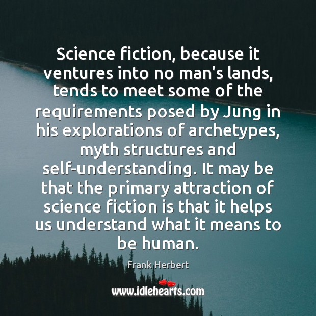Science fiction, because it ventures into no man’s lands, tends to meet Frank Herbert Picture Quote
