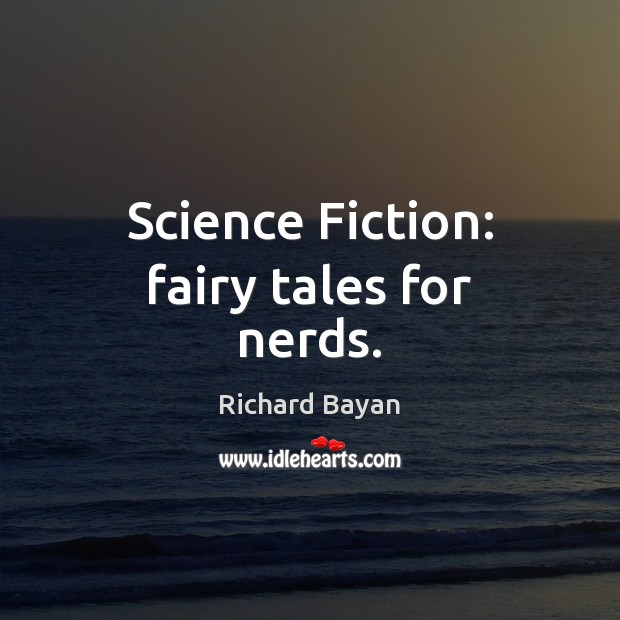Science Fiction: fairy tales for nerds. Image