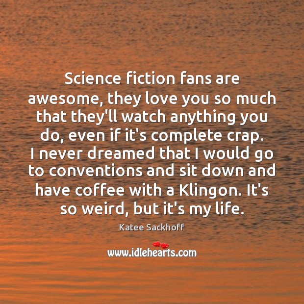 Science fiction fans are awesome, they love you so much that they’ll Image