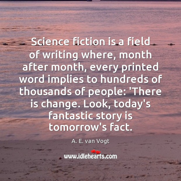 Science fiction is a field of writing where, month after month, every A. E. van Vogt Picture Quote