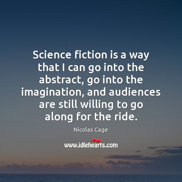 Science fiction is a way that I can go into the abstract, Nicolas Cage Picture Quote