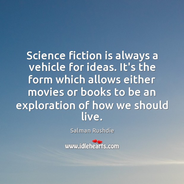 Science fiction is always a vehicle for ideas. It’s the form which Image