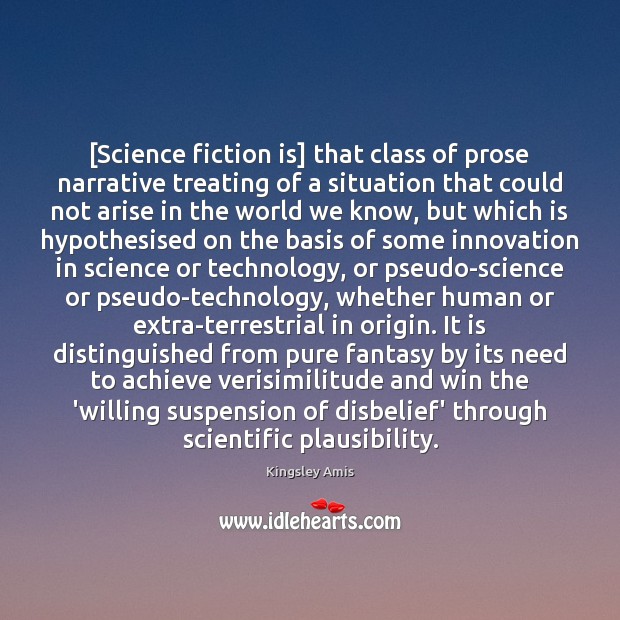 [Science fiction is] that class of prose narrative treating of a situation Kingsley Amis Picture Quote