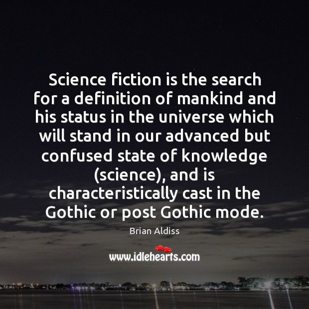 Science fiction is the search for a definition of mankind and his Brian Aldiss Picture Quote
