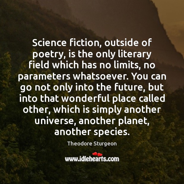 Science fiction, outside of poetry, is the only literary field which has Theodore Sturgeon Picture Quote