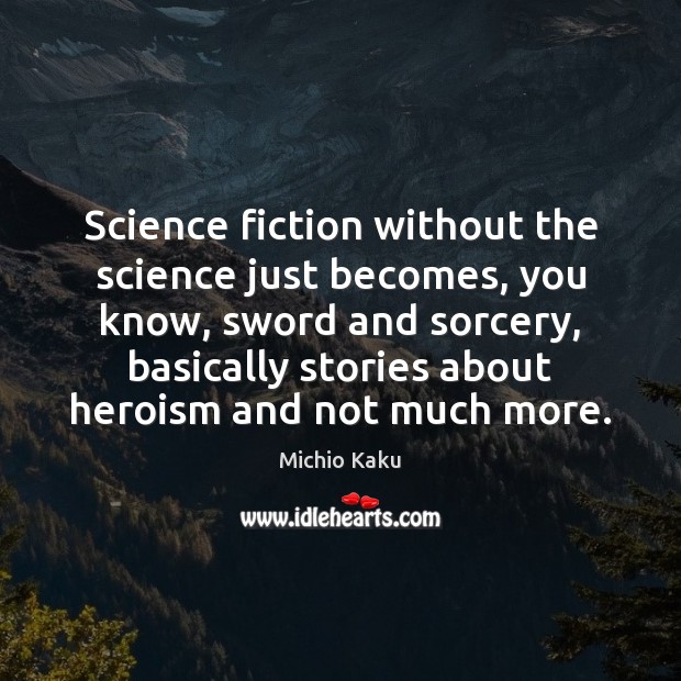 Science fiction without the science just becomes, you know, sword and sorcery, Image