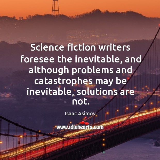 Science fiction writers foresee the inevitable, and although problems and catastrophes Image