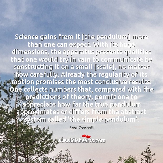 Science gains from it [the pendulum] more than one can expect. With Expect Quotes Image