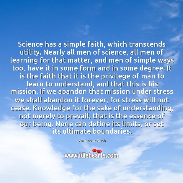 Science has a simple faith, which transcends utility. Nearly all men of Vannevar Bush Picture Quote