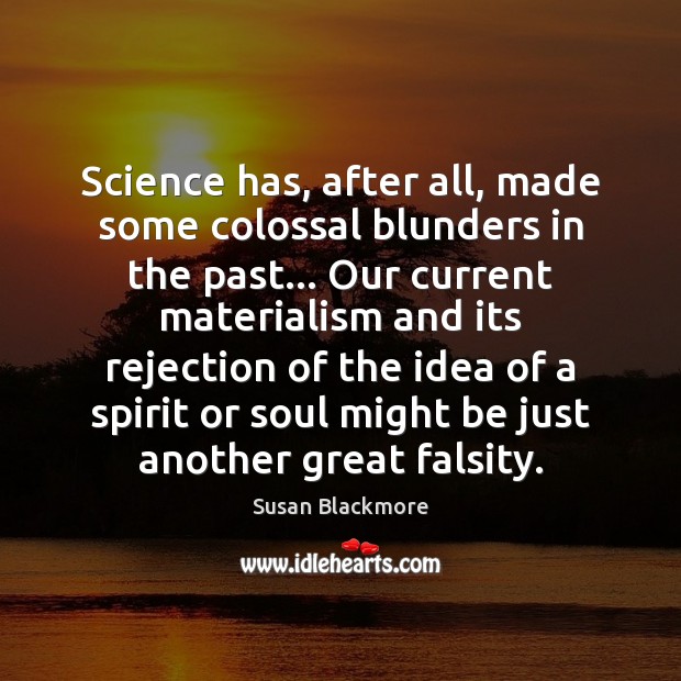 Science has, after all, made some colossal blunders in the past… Our Susan Blackmore Picture Quote