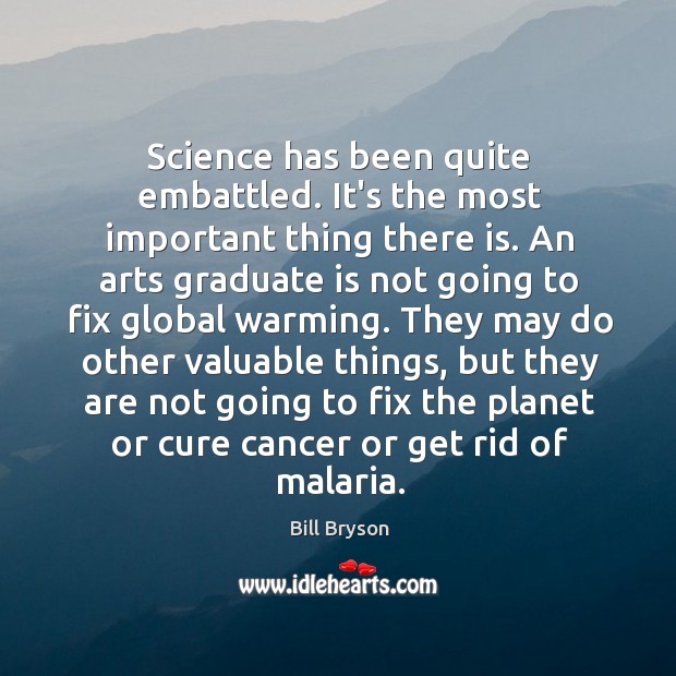 Science has been quite embattled. It’s the most important thing there is. Image