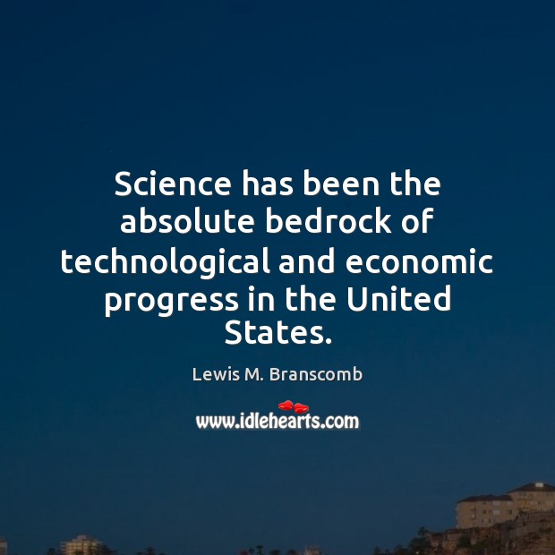 Science has been the absolute bedrock of technological and economic progress in Image