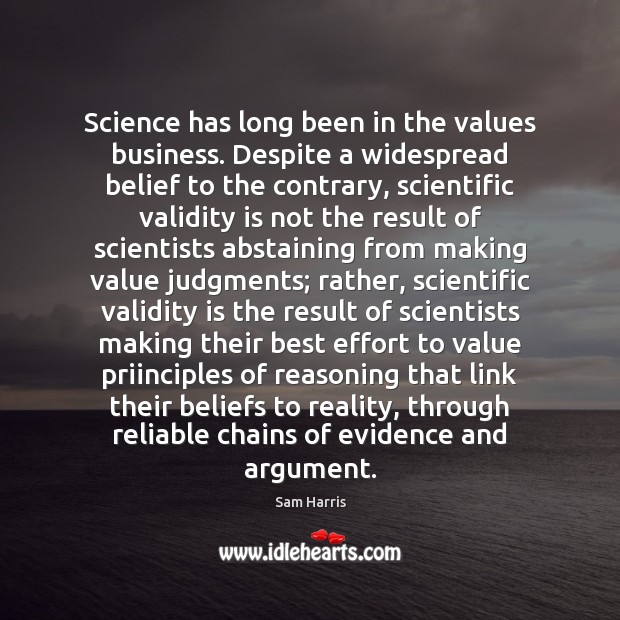 Science has long been in the values business. Despite a widespread belief Sam Harris Picture Quote