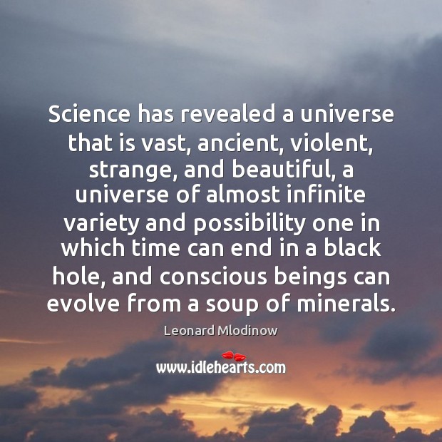 Science has revealed a universe that is vast, ancient, violent, strange, and Image