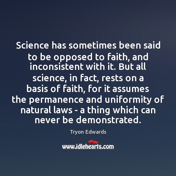 Science has sometimes been said to be opposed to faith, and inconsistent Tryon Edwards Picture Quote