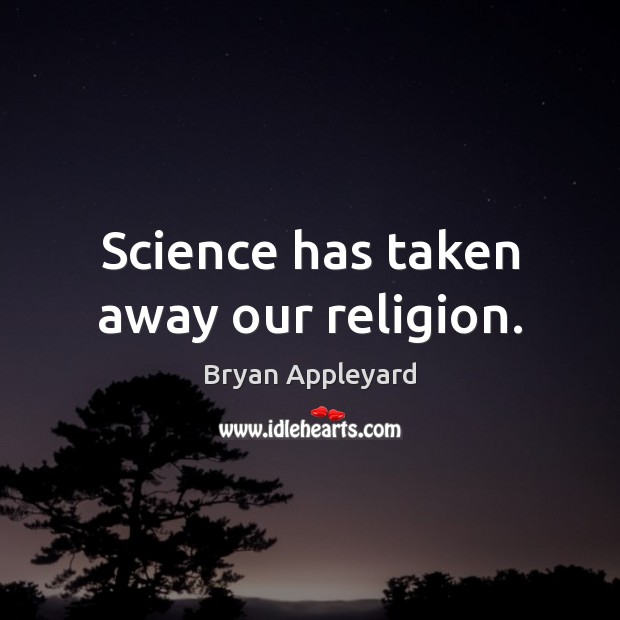 Science has taken away our religion. Image