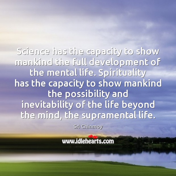 Science has the capacity to show mankind the full development of the Sri Chinmoy Picture Quote