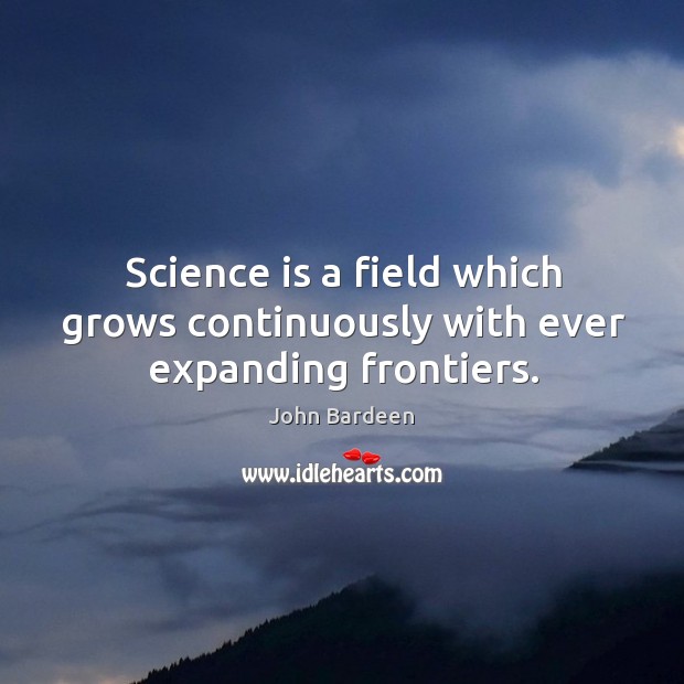Science is a field which grows continuously with ever expanding frontiers. Image