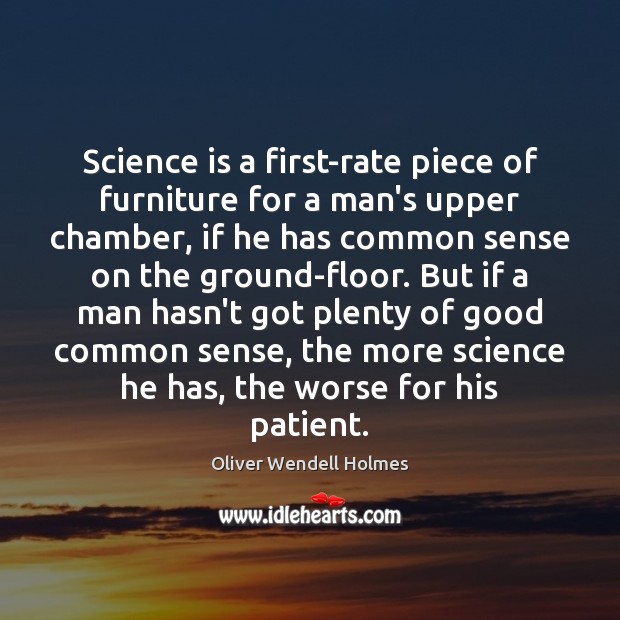 Science is a first-rate piece of furniture for a man’s upper chamber, Oliver Wendell Holmes Picture Quote