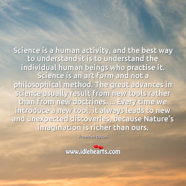 Science is a human activity, and the best way to understand it Science Quotes Image