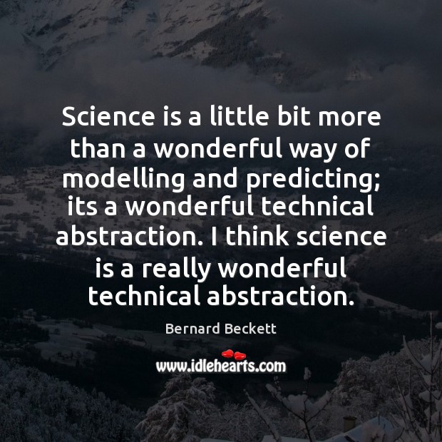 Science is a little bit more than a wonderful way of modelling Image