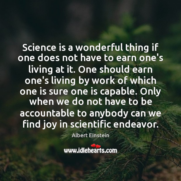 Science is a wonderful thing if one does not have to earn Image