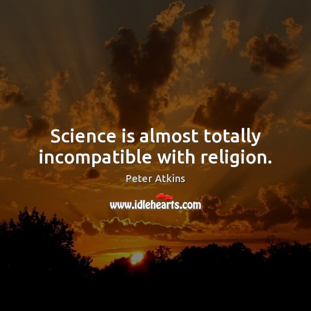 Science is almost totally incompatible with religion. Image