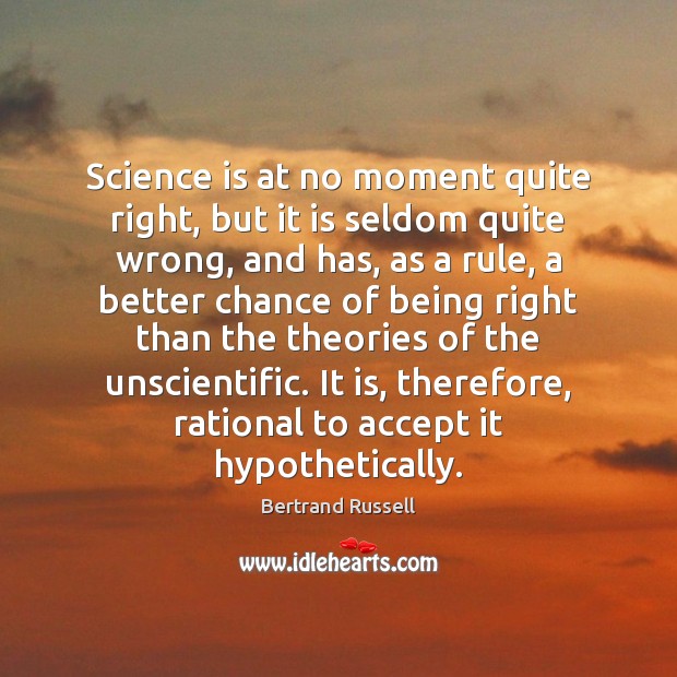 Science is at no moment quite right, but it is seldom quite Science Quotes Image