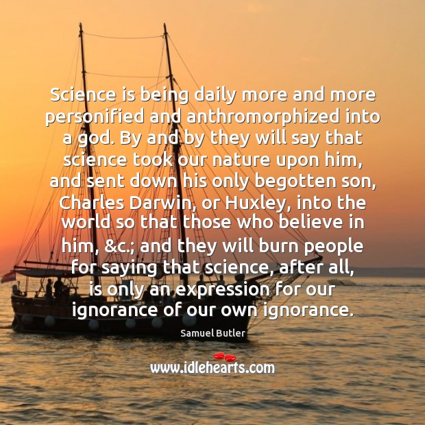 Science is being daily more and more personified and anthromorphized into a Samuel Butler Picture Quote