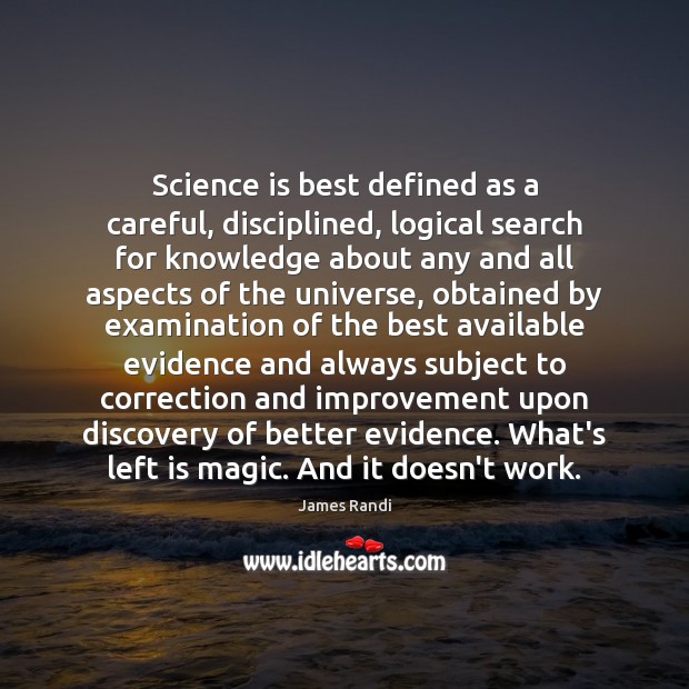 Science is best defined as a careful, disciplined, logical search for knowledge Science Quotes Image