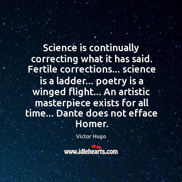 Science is continually correcting what it has said. Fertile corrections… science is Victor Hugo Picture Quote