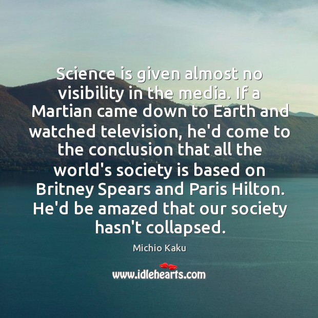 Science is given almost no visibility in the media. If a Martian Michio Kaku Picture Quote