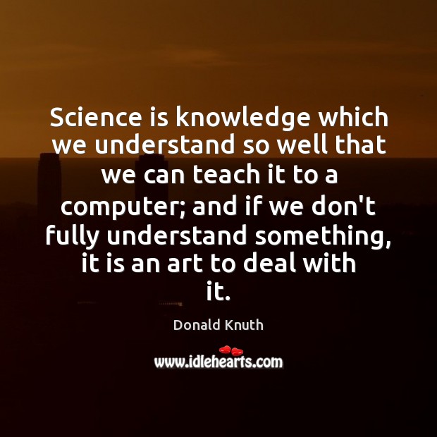 Science is knowledge which we understand so well that we can teach Image