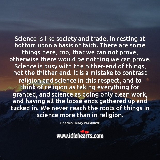 Science is like society and trade, in resting at bottom upon a Charles Henry Parkhurst Picture Quote
