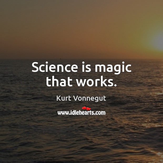 Science is magic that works. Kurt Vonnegut Picture Quote