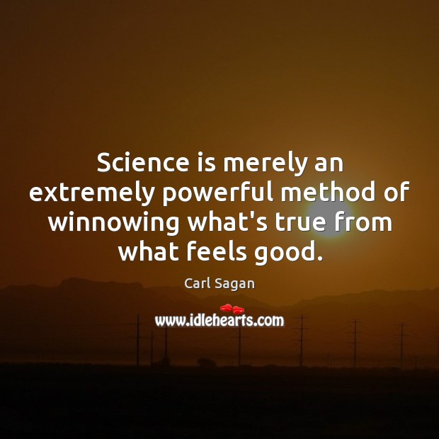 Science is merely an extremely powerful method of winnowing what’s true from Carl Sagan Picture Quote