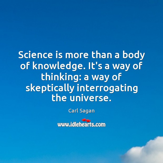 Science is more than a body of knowledge. It’s a way of Carl Sagan Picture Quote