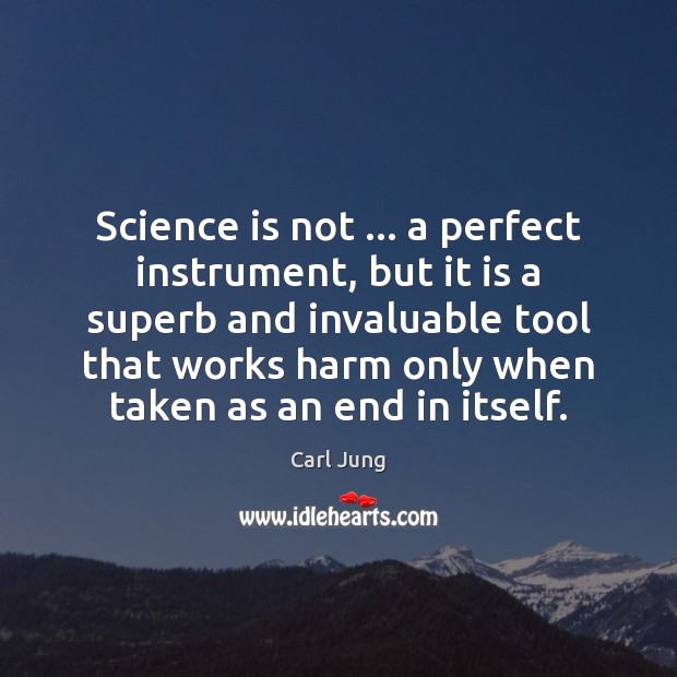 Science is not … a perfect instrument, but it is a superb and Image