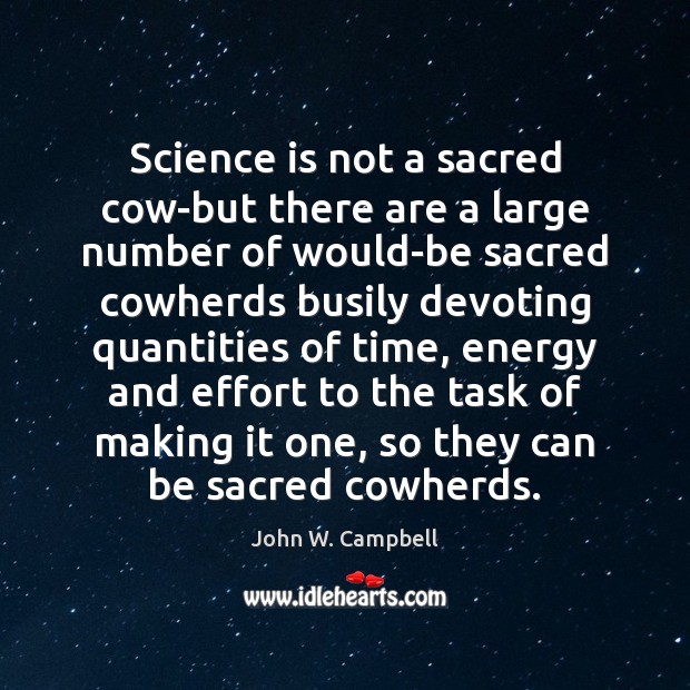 Science is not a sacred cow-but there are a large number of Science Quotes Image