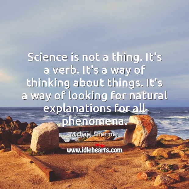 Science is not a thing. It’s a verb. It’s a way of Science Quotes Image