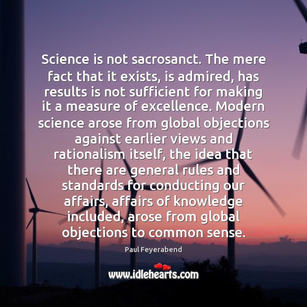 Science is not sacrosanct. The mere fact that it exists, is admired, Image