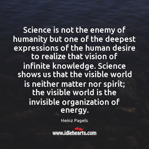 Science is not the enemy of humanity but one of the deepest Image