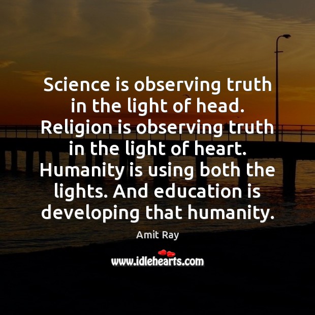 Science is observing truth in the light of head. Religion is observing Amit Ray Picture Quote