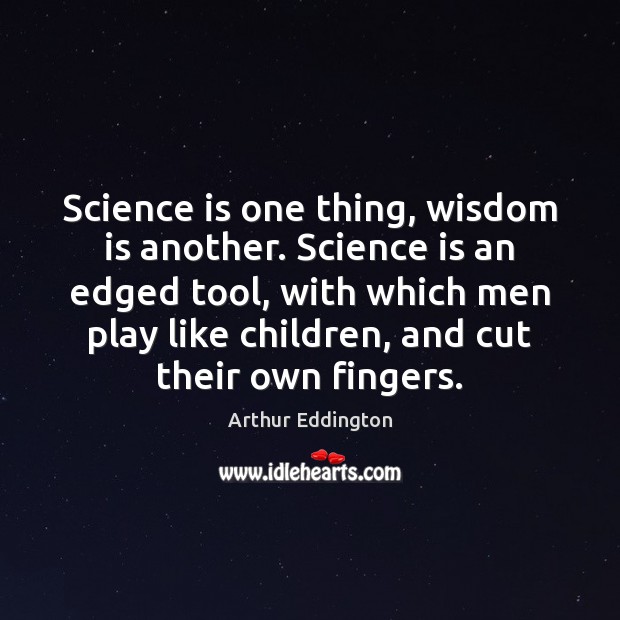 Science is one thing, wisdom is another. Science is an edged tool, Science Quotes Image