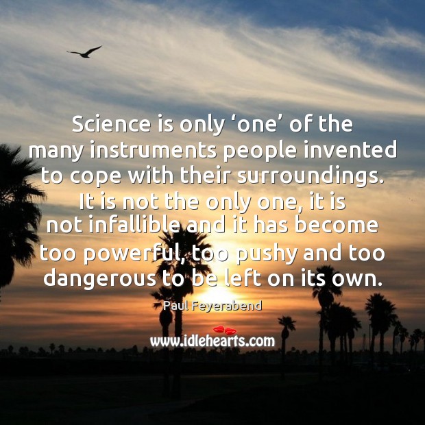 Science is only ‘one’ of the many instruments people invented to cope Science Quotes Image