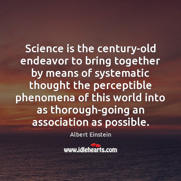 Science is the century-old endeavor to bring together by means of systematic Image