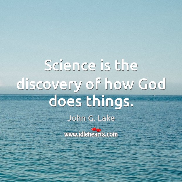Science is the discovery of how God does things. Image