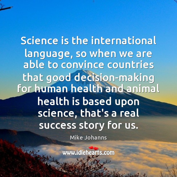 Science is the international language, so when we are able to convince Mike Johanns Picture Quote